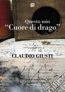 Questo mio «Cuore di drago» libro di Giusti Claudio