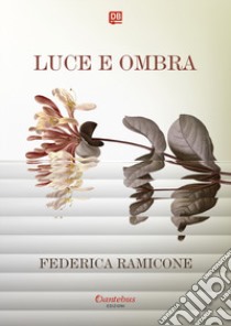 Luce e ombra libro di Ramicone Federica