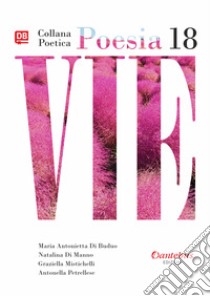 Vie. Collana poetica. Nuova ediz.. Vol. 18 libro di Di Buduo Maria Antonietta; Di Manno Natalina; Mistichelli Graziella