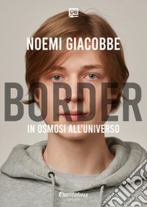 Border in osmosi all'universo libro di Giacobbe Noemi