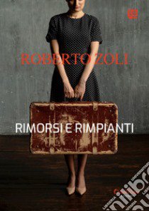 Rimorsi e rimpianti libro di Zoli Roberto