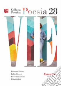 Vie. Collana poetica. Vol. 28 libro di Fossati Roberta; Passeri Fabio; Santoro Rossella