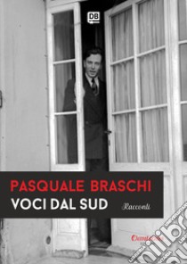 Voci dal Sud. Nuova ediz. libro di Braschi Pasquale