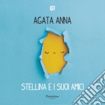 Stellina e i suoi amici. Ediz. illustrata libro di Agata Anna