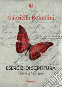 Esercizi di scrittura. Storie a lieto fine. Nuova ediz. libro di Romolini Gabriella