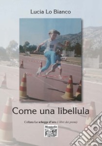 Come una libellula libro di Lo Bianco Lucia