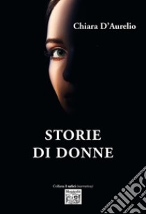 Storie di donne libro di D'Aurelio Chiara