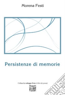 Persistenze di memorie libro di Festi Morena