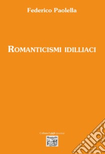 Romanticismi idilliaci libro di Paolella Federico