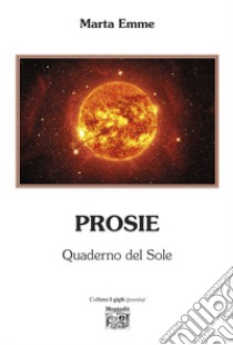 Prosie. Quaderno del sole libro di Emme Marta