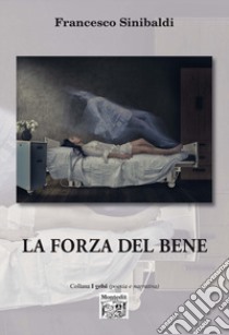 La forza del bene libro di Sinibaldi Francesco