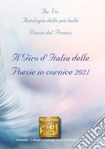 Antologia delle più belle poesie del Premio. Il giro d'Italia delle poesie in cornice 2021 libro