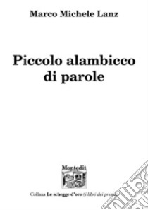 Piccolo alambicco di parole libro di Lanz Marco Michele