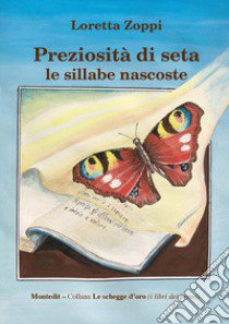 Preziosità di seta le sillabe nascoste libro di Zoppi Loretta