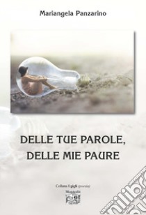 Delle tue parole, delle mie paure libro di Panzarino Mariangela