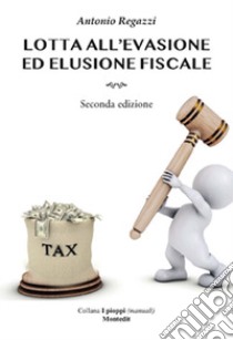 Lotta all'evasione ed elusione fiscale libro di Regazzi Antonio