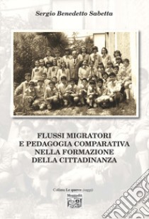 Flussi migratori e pedagogia comparativa nella formazione della cittadinanza libro di Sabetta Sergio Benedetto