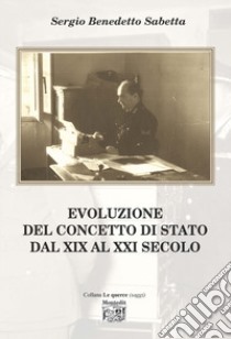 Evoluzione del concetto di Stato dal XIX al XXI secolo libro di Sabetta Sergio Benedetto