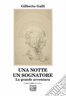 Una notte un sognatore. La grande avventura libro di Galli Gilberti