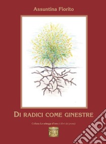 Di radici come ginestre libro di Fiorito Assuntina