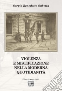 Violenza e mistificazione nella moderna quotidianità libro di Sabetta Sergio Benedetto