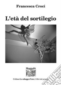 L'età del sortilegio libro di Croci Francesca