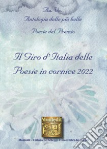 Antologia delle più belle poesie del Premio Il giro d'Italia delle poesie in cornice 2022 libro