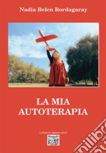 La mia autoterapia libro di Bordagaray Nadia Belen