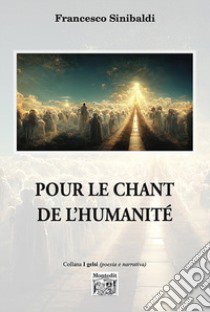 Pour le chant de l'humanité libro di Sinibaldi Francesco