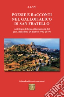 Poesie e racconti nel galloitalico di San Fratello. Antologia dedicata alla memoria del prof. Benedetto Di Pietro (1942-2019) libro di Faranda C. (cur.)