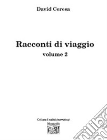 Racconti di viaggio. Vol. 2 libro di Ceresa David