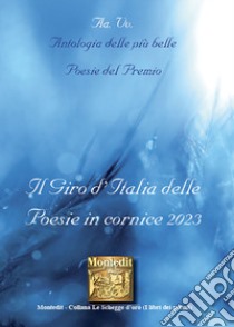 Antologia delle più belle poesie del premio Il giro d'Italia delle Poesie in cornice 2023 libro