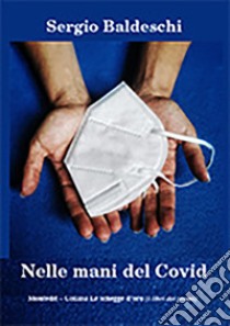 Nelle mani del Covid libro di Baldeschi Sergio