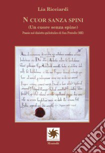 N cuor sanza spini (Un cuore senza spine). Poesie nel dialetto galloitalico di San Fratello (ME) libro di Ricciardi Lia