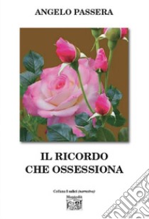 Il ricordo che ossessiona libro di Passera Angelo