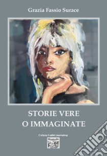 Storie vere o immaginate libro di Fassio Surace Grazia