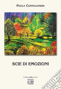 Scie di emozioni libro di Confalonieri Paola