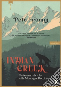 Indian Creek. Un inverno da solo sulle montagne rocciose libro di Fromm Pete