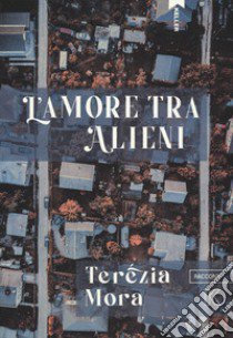 L'amore tra alieni libro di Mora Terézia