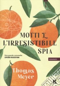 Motti e l'irresistibile spia libro di Meyer Thomas
