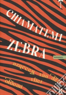 Chiamatemi Zebra libro di Van der Vliet Oloomi Azareen