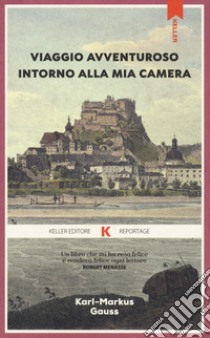 Viaggio avventuroso intorno alla mia camera libro di Gauss Karl-Markus