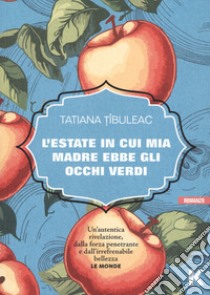 L'estate in cui mia madre ha avuto gli occhi verdi libro di Tibuleac Tatiana