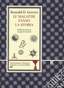 Le malattie fanno la storia. Dall'età antica ai giorni nostri libro di Gerste Ronald D.