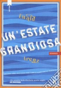 Un'estate grandiosa libro di Arenz Ewald