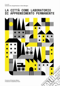 La città come laboratorio di apprendimento permanente libro di Litt G. (cur.); Businaro G. (cur.); Maragno D. (cur.)