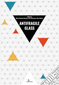 Antifragile glass 2022 libro di Barucco M. A. (cur.); Cattaruzza E. (cur.); Chiesa R. (cur.)