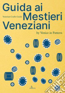 Guida ai mestieri veneziani. Ediz. italiana e inglese libro di Venice in Pattern