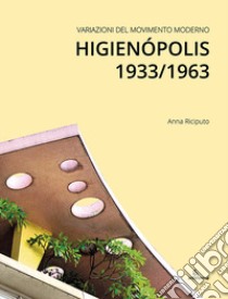 Variazioni del Movimento Moderno. Higienópolis 1933/1963 libro di Riciputo Anna