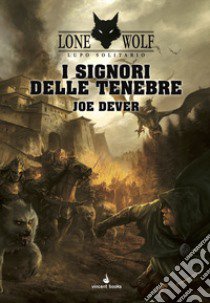 I signori delle tenebre. Lupo Solitario. Vol. 1 libro di Dever Joe; Mattioli F. (cur.); Petrillo R. (cur.)